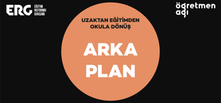 ARKA PLAN | Uzaktan Eğitimden Okula Dönüş