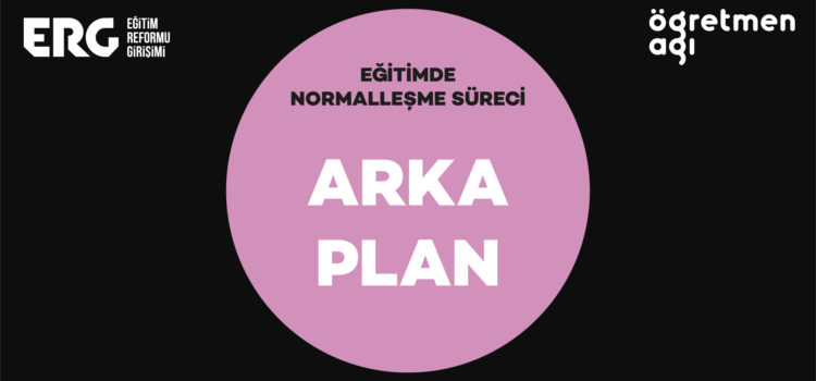 ARKA PLAN | Eğitimde Normalleşme Süreci