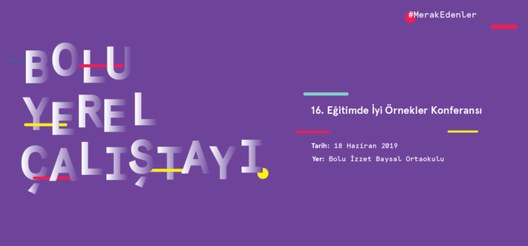 16. Eğitimde İyi Örnekler Konferansı Bolu Yerel Çalıştayı
